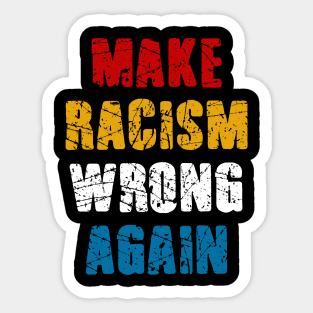 make racism wrong  again Sticker